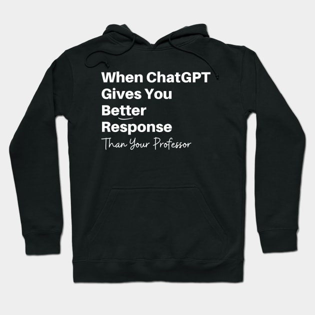 When Chat GPT Gives You Better Response Than Professor Funny Meme Hoodie by Mochabonk